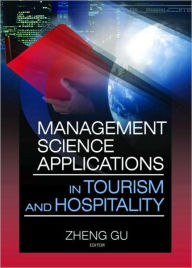 Title: Management Science Applications in Tourism and Hospitality, Author: Zheng Gu