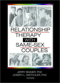 Title: Relationship Therapy with Same-Sex Couples / Edition 1, Author: Jerry Bigner