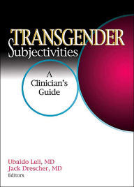 Title: Transgender Subjectivities: A Clinician's Guide, Author: Jack Drescher