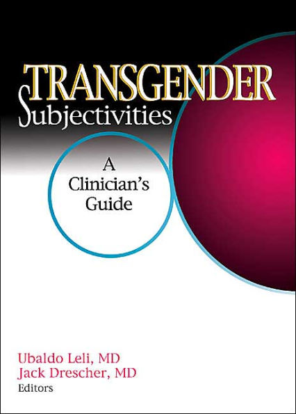 Transgender Subjectivities: A Clinician's Guide