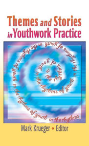 Title: Themes and Stories in Youthwork Practice / Edition 1, Author: Mark Krueger