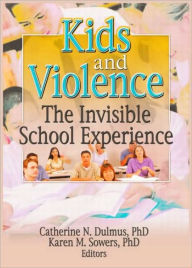 Title: Kids and Violence: The Invisible School Experience / Edition 1, Author: Catherine Dulmus