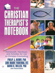 Title: The Christian Therapist's Notebook: Homework, Handouts, and Activities for Use in Christian Counseling / Edition 1, Author: Philip J. Henry
