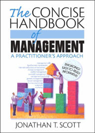 Title: The Concise Handbook of Management: A Practitioner's Approach / Edition 1, Author: Jonathan T Scott