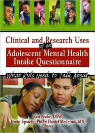 Title: Clinical and Research Uses of an Adolescent Mental Health Intake Questionnaire: What Kids Need to Talk About / Edition 1, Author: Irwin Epstein