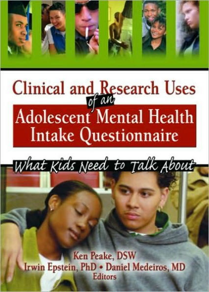 Clinical and Research Uses of an Adolescent Mental Health Intake Questionnaire: What Kids Need to Talk About / Edition 1