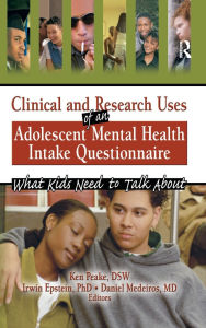 Title: Clinical and Research Uses of an Adolescent Mental Health Intake Questionnaire: What Kids Need to Talk About, Author: Irwin Epstein