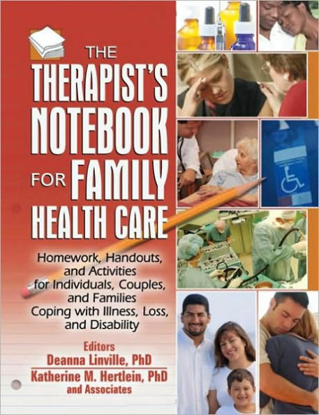 The Therapist's Notebook for Family Health Care: Homework, Handouts, and Activities for Individuals, Couples, and Families Coping with Illness, Loss, and Disability / Edition 1