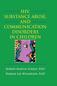 Title: HIV, Substance Abuse, and Communication Disorders in Children / Edition 1, Author: R. Dennis Shelby