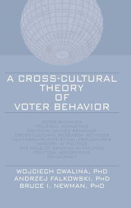 Title: A Cross-Cultural Theory of Voter Behavior / Edition 1, Author: Wojciech Cwalina