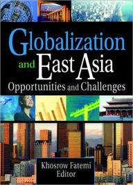 Title: Globalization and East Asia: Opportunities and Challenges, Author: Erdener Kaynak