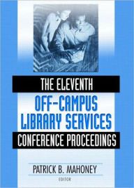 Title: The Eleventh Off-Campus Library Services Conference Proceedings / Edition 1, Author: Patrick Mahoney