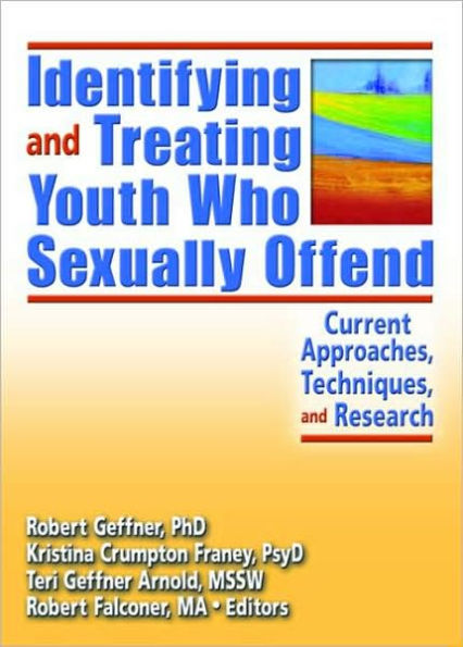 Identifying and Treating Youth Who Sexually Offend: Current Approaches, Techniques, and Research / Edition 1