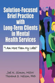 Title: Solution-Focused Brief Practice with Long-Term Clients in Mental Health Services: 