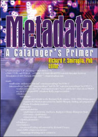 Title: Metadata: A Cataloger's Primer / Edition 1, Author: Richard Smiraglia