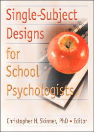 Title: Single-Subject Designs for School Psychologists / Edition 1, Author: Christopher H Skinner