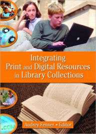 Title: Integrating Print and Digital Resources in Library Collections / Edition 1, Author: Linda S Katz