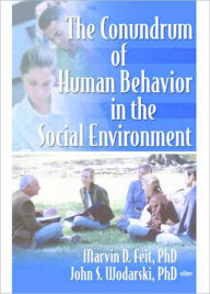 Title: The Conundrum of Human Behavior in the Social Environment / Edition 1, Author: Marvin D Feit