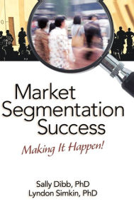 Title: Market Segmentation Success: Making It Happen!, Author: Sally Dibb