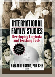 Title: International Family Studies: Developing Curricula and Teaching Tools / Edition 1, Author: Raeann Hamon