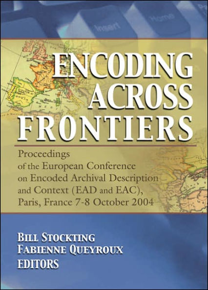 Encoding Across Frontiers: Proceedings of the European Conference on Encoded Archival Description and Context (EAD and EAC), Pa / Edition 1