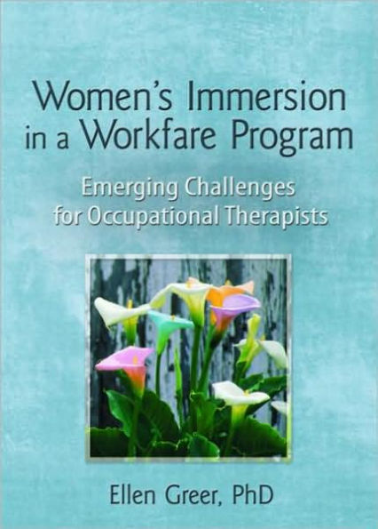 Women's Immersion in a Workfare Program: Emerging Challenges for Occupational Therapists / Edition 1