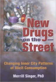 Title: New Drugs on the Street: Changing Inner City Patterns of Illicit Consumption, Author: Merrill Singer