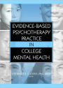 Evidence-Based Psychotherapy Practice in College Mental Health / Edition 1