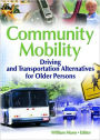 Community Mobility: Driving and Transportation Alternatives for Older Persons / Edition 1