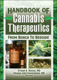 Title: The Handbook of Cannabis Therapeutics: From Bench to Bedside / Edition 1, Author: Ethan B. Russo