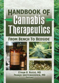 Title: The Handbook of Cannabis Therapeutics: From Bench to Bedside / Edition 1, Author: Ethan B. Russo