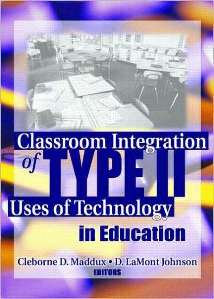 Classroom Integration of Type II Uses of Technology in Education / Edition 1