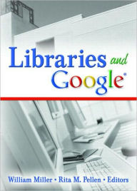 Title: Libraries and Google / Edition 1, Author: William Miller