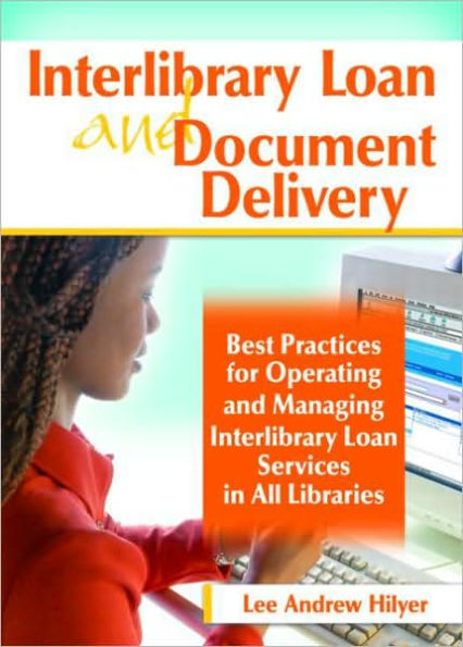 Interlibrary Loan and Document Delivery: Best Practices for Operating Managing Services All Libraries