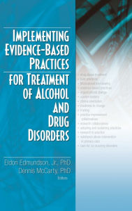 Title: Implementing Evidence-Based Practices for Treatment of Alcohol And Drug Disorders, Author: Eldon Edmundson