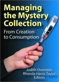 Title: Managing the Mystery Collection: From Creation to Consumption, Author: Judith A. Overmier