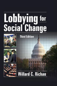 Title: Lobbying for Social Change / Edition 3, Author: Willard C. Richan