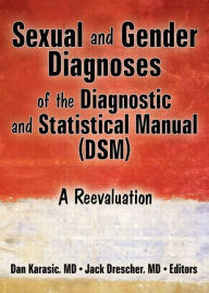 Title: Sexual and Gender Diagnoses of the Diagnostic and Statistical Manual (DSM): A Reevaluation / Edition 1, Author: Dan Karasic