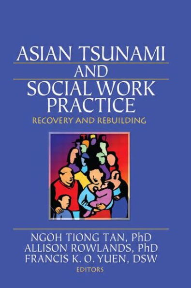 Asian Tsunami and Social Work Practice: Recovery and Rebuilding / Edition 1