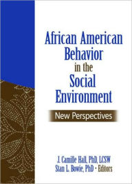 Title: African American Behavior in the Social Environment: New Perspectives / Edition 1, Author: J. Camille Hall