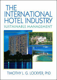 Title: The International Hotel Industry: Sustainable Management / Edition 1, Author: Timothy Lockyer