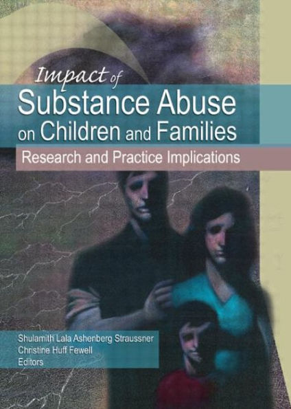 Impact of Substance Abuse on Children and Families: Research and Practice Implications / Edition 1