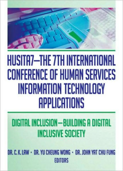 HUSITA7-The 7th International Conference of Human Services Information Technology Applications: Digital Inclusion-Building A Digital Inclusive Society