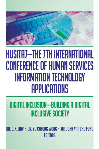 HUSITA7-The 7th International Conference of Human Services Information Technology Applications: Digital Inclusion-Building A Digital Inclusive Society / Edition 1