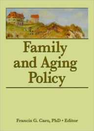 Title: Family and Aging Policy / Edition 1, Author: Francis G. Caro