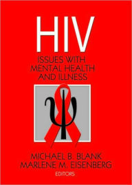 Title: Hiv: Issues with Mental Health and Illness / Edition 1, Author: Michael B. Blank