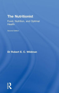 Title: The Nutritionist: Food, Nutrition, and Optimal Health, 2nd Edition / Edition 1, Author: Robert E.C. Wildman