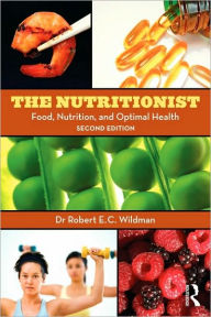 Title: The Nutritionist: Food, Nutrition, and Optimal Health, 2nd Edition / Edition 1, Author: Robert E.C. Wildman