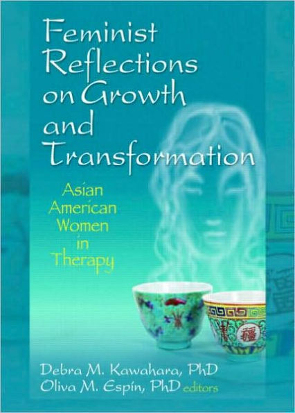 Feminist Reflections on Growth and Transformation: Asian American Women in Therapy / Edition 1