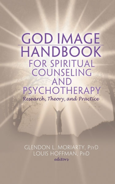 God Image Handbook for Spiritual Counseling and Psychotherapy: Research, Theory, and Practice / Edition 1